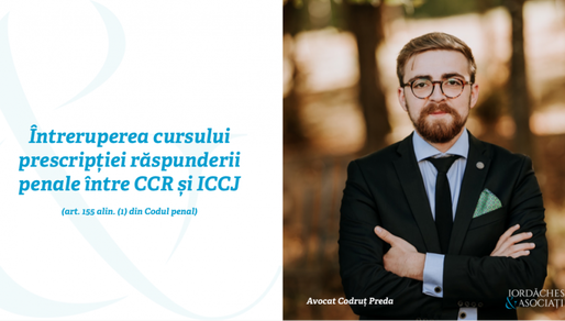 GUEST WRITER Iordăchescu & Asociații: Întreruperea cursului prescripției răspunderii penale între CCR și ICCJ (art. 155 alin. (1) din Codul penal)