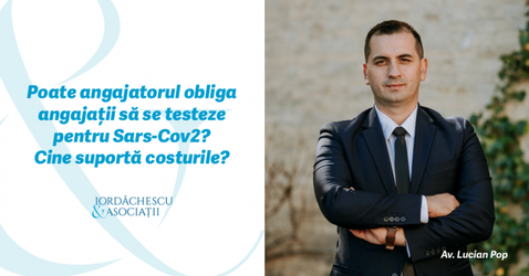 GUEST WRITER Iordăchescu & Asociații: Poate angajatorul obliga angajații să se testeze pentru Sars-Cov2? Cine suportă costurile?