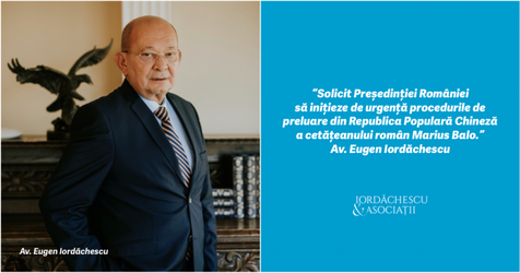 Iordăchescu & Asociații: “Solicităm Președinției României să inițieze de urgență procedurile de preluare din Republica Populară Chineză a cetățeanului român Marius Balo.”