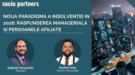 Suciu Partners: Noua Paradigmă a Insolvenței în 2026: Răspunderea Managerială și Cercul „Persoanelor Strâns Legate de Debitor” (Legea nr. 239/2025)