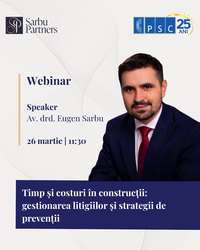 Sarbu Partners și Patronatul Societăților din Construcții (PSC) organizează Webinarului „TIMP ȘI COSTURI ÎN CONSTRUCȚII: GESTIONAREA LITIGIILOR ȘI STRATEGII DE PREVENȚIE”