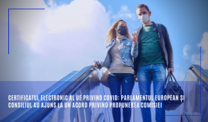 Certificatul electronic al UE privind COVID-19: Parlamentul European şi Consiliul au ajuns la un acord privind propunerea Comisiei Europene