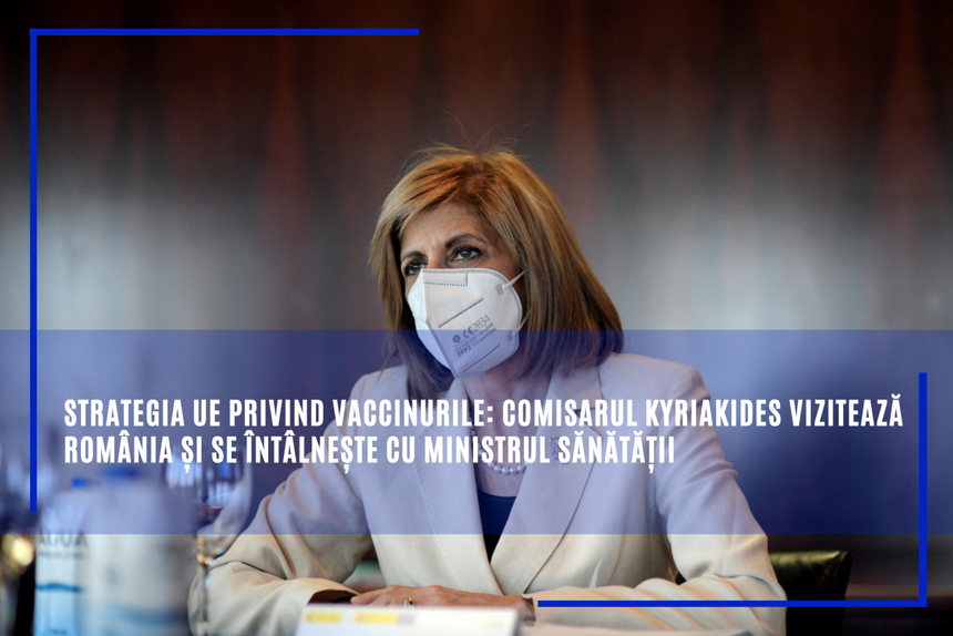Comisarul european pentru sănătate: România trebuie să îşi dubleze eforturile de vaccinare pe parcursul verii