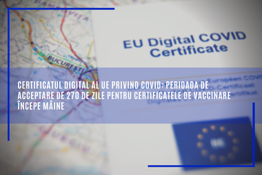 Certificatul digital al UE privind COVID-19: Perioada de acceptare de 270 de zile pentru certificatele de vaccinare începe marţi