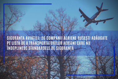 Comisia Europeană: 20 companii aeriene ruseşti au fost adăugate pe Lista UE a transportatorilor aerieni care nu îndeplinesc standardele de siguranţă / În total lista UE include 21 de companii aeriene certificate în Rusia