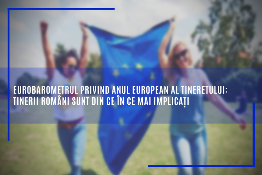 Eurobarometru: 61% din tinerii români sunt activi în societăţile în care trăiesc şi s-au implicat în activităţile uneia sau mai multor organizaţii de tineret, în ultimul an