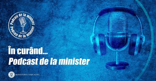 Ministerul Educaţiei anunţă că lansează, în noiembrie, un podcast în care vor fi prezentate clar programele la care se lucrează