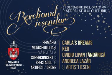 Primăria Municipiului Iaşi organizează ”Revelionul Iaşului”, cu Carla’s Dreams, Keo, Ovidiu Lipan Ţăndărică şi Andreea Lazăr