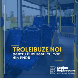 Viceprimarul Stelian Bujduveanu: Veşti bune pentru Bucureşti: Cumpărăm alte 22 de troleibuze noi, cu fonduri din PNRR!