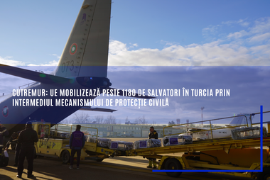 Comisia Europeană: UE mobilizează peste 1.180 de salvatori în Turcia prin Mecanismul de protecţie civilă, după cutremur