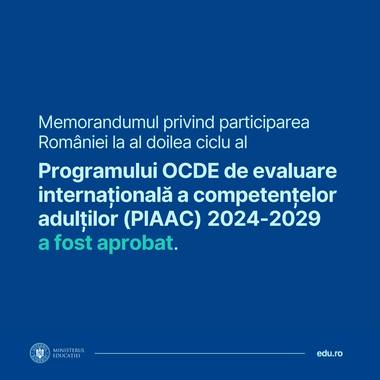 Guvernul a aprobat participarea României la al doilea ciclu al Programului OCDE de evaluare internaţională a competenţelor adulţilor (PIAAC) 2024-2029