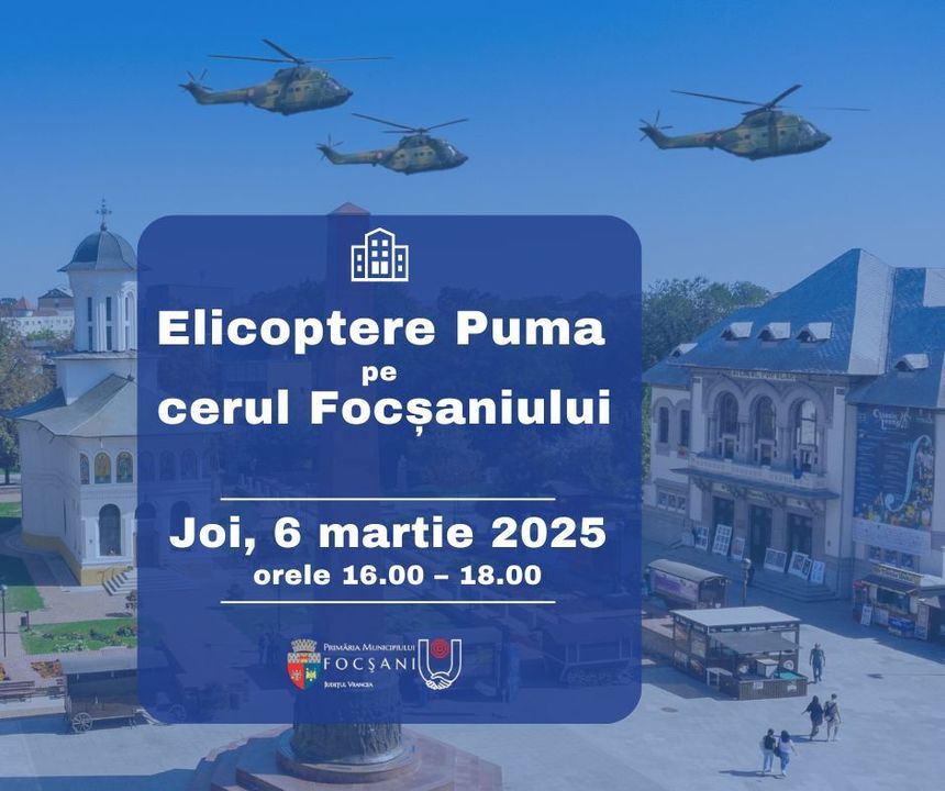 Primăria Focşani anunţă că elicoptere Puma vor survola oraşul joi şi asigură cetăţenii că nu sunt motive de îngrijorare