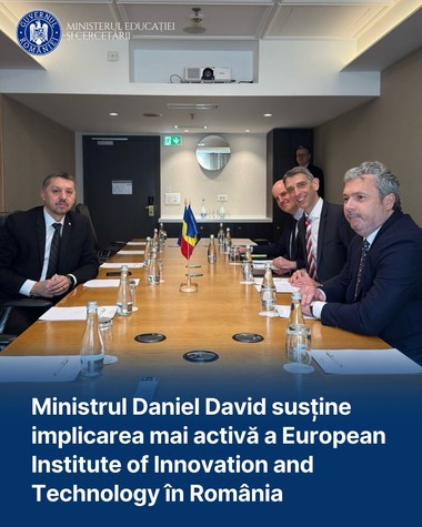 Ministrul Educaţiei: Doresc să extindem influenţa European Institute of Innovation and Technology (EIT) în ţară, pentru a stimula inovaţia în beneficiul bunăstării oamenilor şi pentru creşterea competitivităţii ţării
