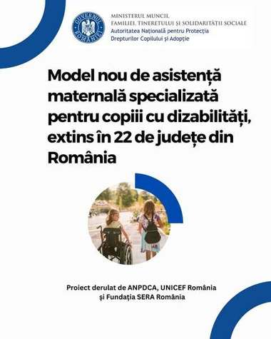 Autoritatea Naţională pentru Protecţia Drepturilor Copilului şi Adopţie: Model nou de asistenţă maternală specializată pentru copiii cu dizabilităţi, extins în 22 de judeţe din România