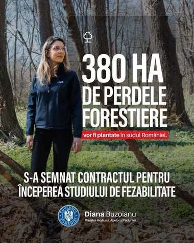 Diana Buzoianu: Ministerul Mediului începe demersurile pentru realizarea studiului de fezabilitate pentru plantarea a 380 de hectare de perdele forestiere în sudul României, care este în plin proces de deşertificare