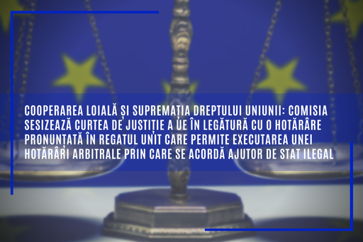 CE a sesisat Curtea de Justiţie a UE în legătură cu o hotărâre pronunţată în UK care permite executarea unei hotărâri arbitrale prin care e acordat ajutor de stat ilegal, în cazul fraţilor Micula