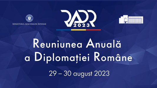 Începe Reuniunea Anuală a Diplomaţiei Române (RADR 2023), organizată de MAE sub tema „O politică externă fermă a României: gestionând provocările şi maximizând oportunităţile”
