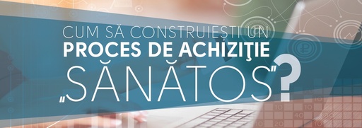 Abordarea integrată a achiziţiilor, la seminarul “Cum să construieşti un proces de achiziţie „sănătos”?”, în 7 aprilie