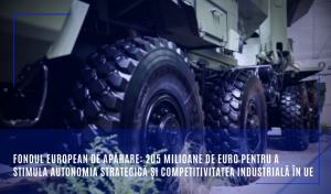 Comisia Europeană: 16 proiecte industriale paneuropene în domeniul apărării şi trei proiecte vizând tehnologiile disruptive vor beneficia de finanţare de 205 milioane euro

