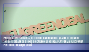 Comisia Europeană lansează o platformă pentru o tranziţie justă care va ajuta statele membre să acceseze fonduri din bugetul de peste 150 de miliarde de euro care va sprijini regiunile carbonifere şi  alte regiuni cu emisii ridicate de dioxid de carbon