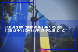 Comisia Europeană aprobă harta ajutoarelor regionale pentru România aferente perioadei 2022-2027
