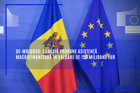 Comisia Europeană propune asistenţă macrofinanciară în valoare de până la 150 milioane euro pentru Republica Moldova