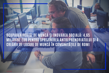 Comisia Europeană: 4,65 milioane euro alocate pentru sprijinirea antreprenoriatului şi a creării de locuri de muncă în comunităţile de romi
