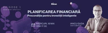 Webinarii gratuite derulate sub titulatura "Think, talk and act like an investor" şi avându-l ca gazdă pe Iancu Guda. Primul are tema "Planificarea financiară - precondiţie pentru investiţii inteligente" şi este programat miercuri, de la ora 17:00