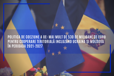 Comisia Europeană a aprobat patru noi programe de peste 530 de milioane euro pentru cooperare teritorială în perioada 2021-2027 / Printre statele incluse sunt Ucraina şi Republica Moldova