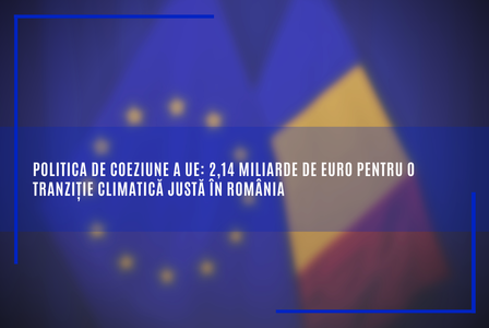 Comisia Europeană anunţă că România va primi 2,14 miliarde euro pentru a sprijini o tranziţie climatică justă către o economie mai atractivă şi mai verde