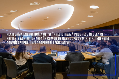 Comisia Europeană, despre platforma energetică a UE: Sunt înregistrate progrese în ceea ce priveşte achiziţionarea în comun de gaze