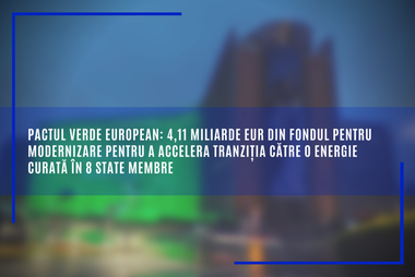 Comisia Europeană a efectuat plăţi de 1,39 miliarde euro către România, din Fondul pentru modernizare, pentru a accelera tranziţia către o energie curată