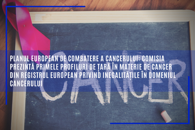 Comisia Europeană prezintă primele profiluri de ţară în materie de cancer din Registrul european privind inegalităţile în domeniul cancerului