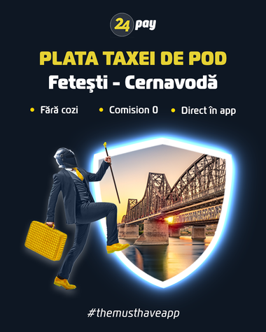 Taxa de pod de la Feteşti – Cernavodă se poate plăti prin aplicaţia 24pay