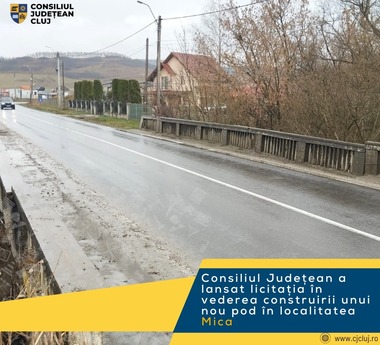Consiliul Judeţean Cluj a lansat o licitaţie de 3,3 milioane lei în vederea construirii unui nou pod în localitatea Mica