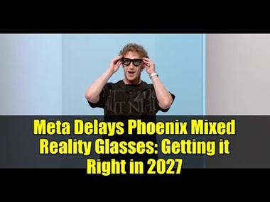 Meta amână lansarea ochelarilor mixed-reality Phoenix până în 2027, potrivit Business Insider