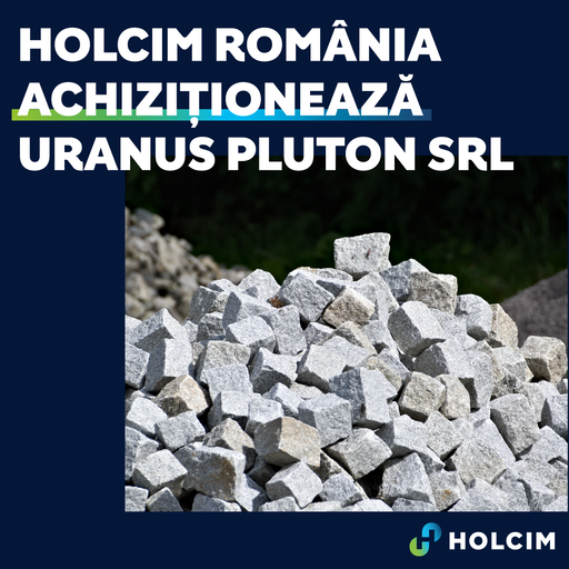 Holcim România achiziţionează Uranus Pluton SRL, un operator de carieră de granit activ din judeţul Tulcea


