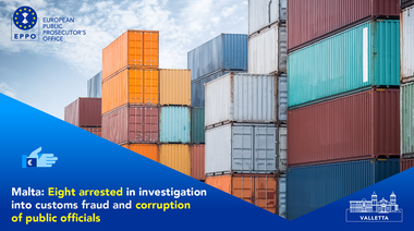 Opt persoane, inclusiv cinci oficiali, arestate în Malta, într-o anchetă a Parchetul European Anticorupţie cu privire la o fraudă vamală şi corupţie privind importul de îmbrăcăminte şi alte bunuri din China