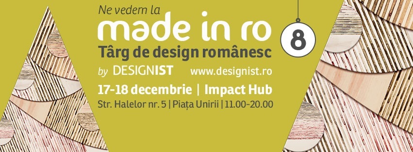 Târgul de design românesc ”Made in RO” va avea loc la Bucureşti, în zilele de 17 şi 18 decembrie