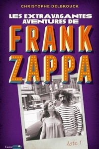 Primul volum al unei trilogii biografice despre viaţa muzicianului Frank Zappa a apărut în Franţa