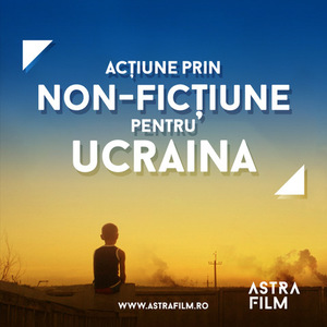 „Acţiune prin non-ficţiune pentru Ucraina”, program special de filme documentare iniţiat de Astra Film