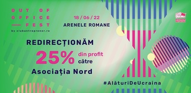 Organizatorii Out of Office Fest vor dona 25% din profitul festivalului către Asociaţia Nord pentru sprijinul refugiaţilor din Ucraina