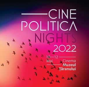 Cinepolitica Nights: Proiecţii de documentare şi lungmetraje pe teme politice, între 10-12 mai la Cinema Muzeul Ţăranului 
