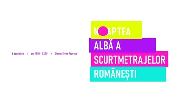 Prima ediţie a Nopţii albe a scurtmetrajelor româneşti va avea loc în 8 decembrie la Cinema Elvire Popesco