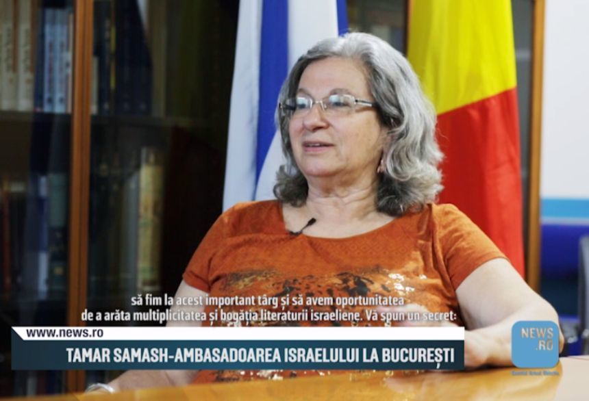 INTERVIU: Ambasadorul Israelului la Bucureşti, Tamar Samash: România nu mai este, ca în anii  ‘80, o ţară tristă. VIDEO