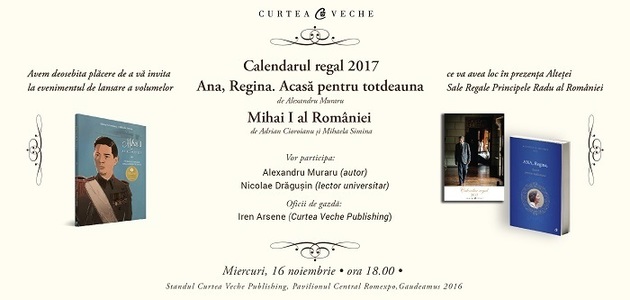 Triplă lansare de carte regală la Gaudeamus 2016: “Ana Regina. Acasă pentru totdeauna”, “Mihai I al României” şi ”Calendarul Regal 2017”