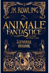 ”Animale fantastice şi unde le poţi găsi. Scenariul original”, de J.K. Rowling, va apărea în luna februarie la editura Art