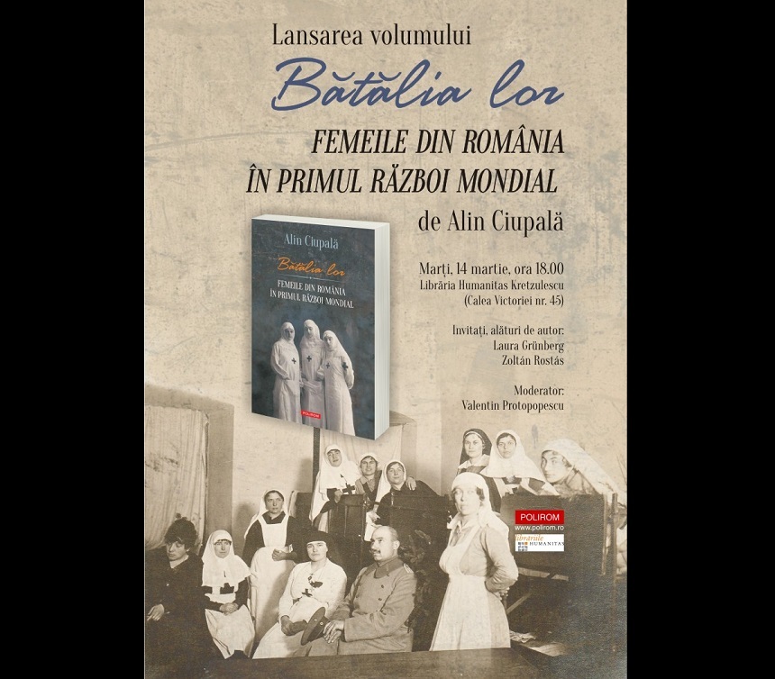 Un volum despre femeile din România în Primul Război Mondial, scris de Alin Ciupală, va fi lansat marţi