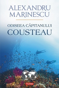 "Odiseea capitanului Cousteau", o călătorie pe urmele unuia dintre cei mari oceanologi din lume, scrisă de Alexandru Marinescu, a apărut la editura Polirom