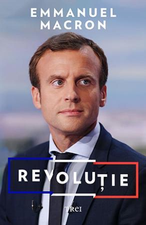 Volumul "Revoluţie", de Emmanuel Macron, va fi lansat de Ziua Naţională a Franţei, la editura Trei